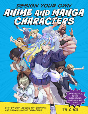 Design Your Own Anime and Manga Characters: Step-By-Step Lessons for Creating and Drawing Unique Characters - Learn Anatomy, Poses, Expressions, Costu foto