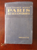Cumpara ieftin LES GUIDES BLEUS PARIS ET SES ENVIRONS-1924-CARTONAT-R5A
