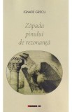 Zapada pinului de rezonanta - Ignatie Grecu