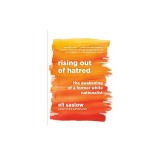 Rising Out of Hatred: The Awakening of a Former White Nationalist