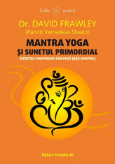 Mantra yoga si sunetul primordial. Secretele mantrelor-samanta (bija mantra) - David Frawley foto