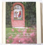 &quot;GRADINA MAICII DOMNULUI. Parcul Resedintei Patriarhale. Istorie si actualitate&quot; - Paisie Teodorescu, 2017. Carte noua