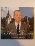 ANUL REGELUI de PRINCIPELE RADU AL ROMANIEI , Bucuresti 2011