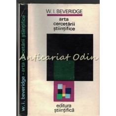 Arta Cercetarii Stiintifice - W.I. Beveridge - Tiraj: 5640 De Exemplare