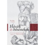 Hős&ouml;k &eacute;s hős&eacute;nekek - A magyar hősk&ouml;lt&eacute;szet Zr&iacute;nyi előtt - &Aacute;cs P&aacute;l