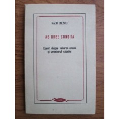 Radu Enescu - Ab urbe condita. Eseuri despre valoarea omului si umanismul...