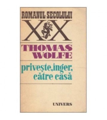 Thomas Wolfe - Priveste, inger, catre casa - 125353 foto