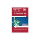 US Citizenship Test Study Guide 2025 and 2026: Prep Book for all 100 USCIS Civic Test Questions for US Naturalization to Become an American Citizen [I