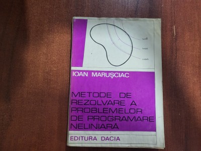 Metode de rezolvare a problemelor de programare neliniara de Ioan Marusciac foto