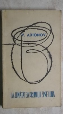 V. Axionov - La jumatatea drumului spre luna, 1967 foto
