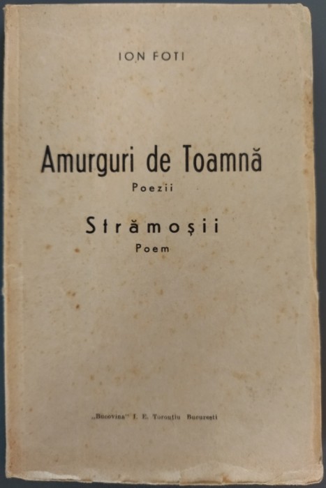 ION FOTI: AMURGURI DE TOAMNA (POEZII) / STRAMOSII (POEM)[BUCOVINA/TOROUTIU 1938]