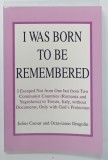 I WAS BORN TO BE REMEMBERED , I ESCAPED ...FROM TWO COMMUNIST COUNTRIES by JULIUS CAESAR and OCTAVIANUS DRAGULIN , 2001