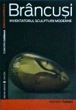 Cumpara ieftin Brancusi. Inventatorul sculpturii moderne - Marielle Tabart, Univers, Istoria Artei, Coperta Brosata, Limba Romana, Stare Buna