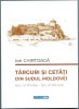 Ion Chirtoaca - Targuri si cetati din Sudul Moldovei, 2022
