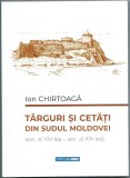 Ion Chirtoaca - Targuri si cetati din Sudul Moldovei, 2022