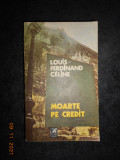 LOUIS FERDINAND CELINE - MOARTE PE CREDIT