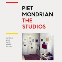 Piet Mondrian - The Studios | Cees W.De Jong, Marty Bax