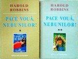 Harold Robbins - Pace voua, nebunilor! (2 Vol.) - Editura: ,1993, Romana, Beletristica, Stare Buna