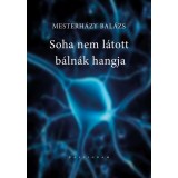 Soha nem l&aacute;tott b&aacute;ln&aacute;k hangja - Mesterh&aacute;zy Bal&aacute;zs