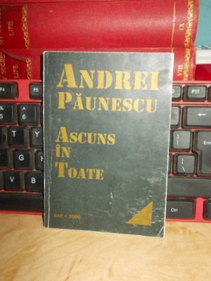 ANDREI PAUNESCU - ASCUNS IN TOATE ( VERSURI ) , 2000 , AUTOGRAF / DEDICATIE !!! foto