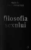 Filosofia sexului - editie necenzurata | Radu F. Constantinescu