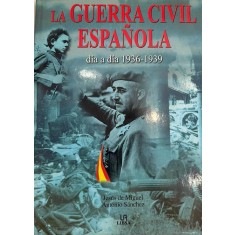 Jes&uacute;s de Miguel Antonio Sanchez, La Guerra Civil Espa&ntilde;ola, 1936-1939