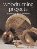 Woodturning Projects: A Workshop Guide to Shapes