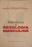 INTRODUCERE IN SEXOLOGIA MASCULINA-V. SAHLEANU, MADELEINE MAICANESCU-GEORGESCU-226355