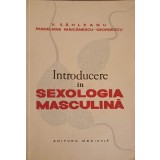 INTRODUCERE IN SEXOLOGIA MASCULINA-V. SAHLEANU, MADELEINE MAICANESCU-GEORGESCU-226355