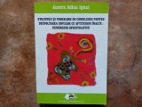 Strategii și programe de consiliere pentru dezvoltarea copiilor cu aptitudini &icirc;nalte: demersuri investigative - Aurora Adina Ignat.