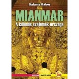 Mianmar - A k&uuml;l&ouml;n&ouml;s szellemek orsz&aacute;ga - A k&uuml;l&ouml;n&ouml;s szellemek orsz&aacute;ga - Galamb G&aacute;bor