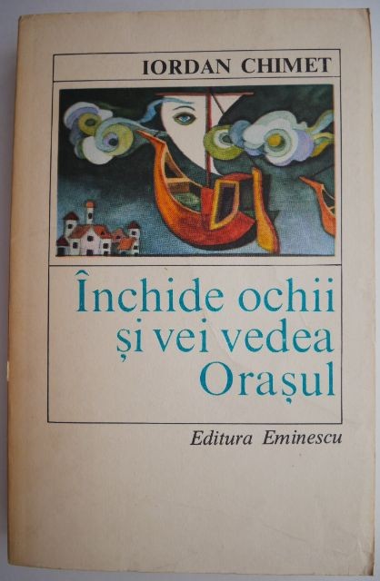 Inchide ochii si vei vedea Orasul &ndash; Iordan Chimet