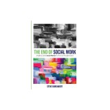 The End of Social Work: A Defense of the Social Worker in Times of Transformation