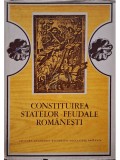 Constituirea Statelor Feudale Rom&acirc;nești, Ed. 1980, Academiei Republicii Socialiste Rom&acirc;nia, 327 Pagini - Carte Istorie