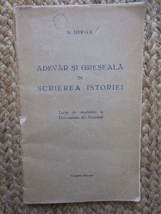 N. Iorga - Adevar si greseala in scrierea istoriei