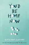 You&#039;d Be Home Now : From the bestselling author of TikTok sensation Girl in Pieces - SAS Gardners EU
