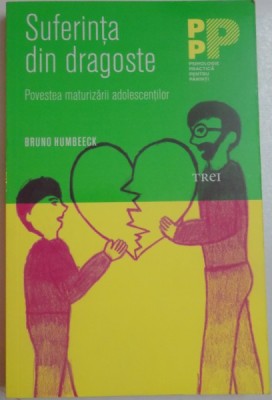 SUFERINTA DIN DRAGOSTE. POVESTEA MATURIZARII ADOLESCENTILOR de BRUNO HUMBEECK , 2014 foto