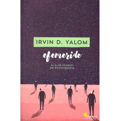 Irvin D. Yalom - Efemeride si alte povesti de psihoterapie - 137212 foto