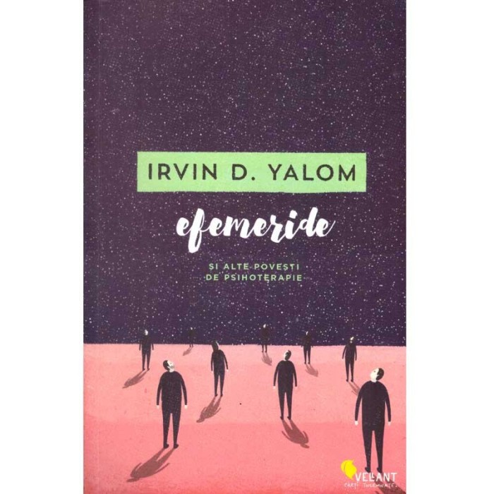 Irvin D. Yalom - Efemeride si alte povesti de psihoterapie - 137212