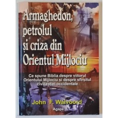 ARMAGHEDON , PETROLUL SI CRIZA DIN ORIENTUL MIJLOCIU , CE SPUNE BIBLIA DESPRE VIITORUL ORIENTULUI MIJLOCIU SI DESPRE SFARSITUL CIVILIZATIEI OCCIDENTAL