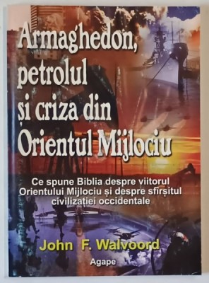 ARMAGHEDON , PETROLUL SI CRIZA DIN ORIENTUL MIJLOCIU , CE SPUNE BIBLIA DESPRE VIITORUL ORIENTULUI MIJLOCIU SI DESPRE SFARSITUL CIVILIZATIEI OCCIDENTAL foto