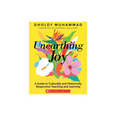 Unearthing Joy: A Guide to Culturally and Historically Responsive Curriculum and Instruction foto