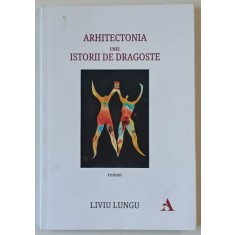 ARHITECTONIA UNEI ISTORII DE DRAGOSTE , roman de LIVIU LUNGU , 2025