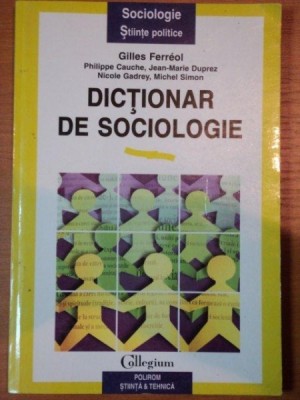 DICTIONAR DE SOCIOLOGIE de GILLES FERREOL * PREZINTA SUBLINIERI CU PIXUL foto