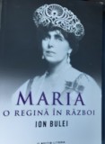 MARIA O REGINA IN RAZBOI ION BULEI
