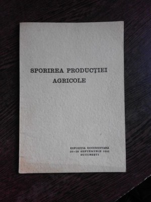 SPORIREA PRODUCTIEI AGRICOLE, EXPOZITIE DOCUMENTARA foto