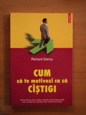 CUM SA TE MOTIVEZI CA SA CASTIGI de RICHARD DENNY 2005 foto