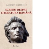 Scrieri despre literatura romana - Alexandru Cioranescu