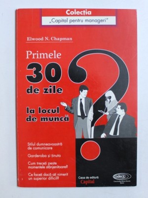 PRIMELE 30 DE ZILE LA LOCUL DE MUNCA de ELWOOD N. CHAPMAN , 1999 foto