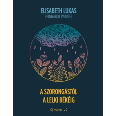 A szorong&amp;aacute;st&amp;oacute;l a lelki b&amp;eacute;k&amp;eacute;ig - Elisabeth Lukas foto